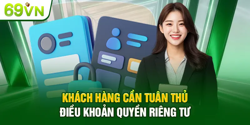 Khách hàng cần tuân thủ điều khoản quyền riêng tư
