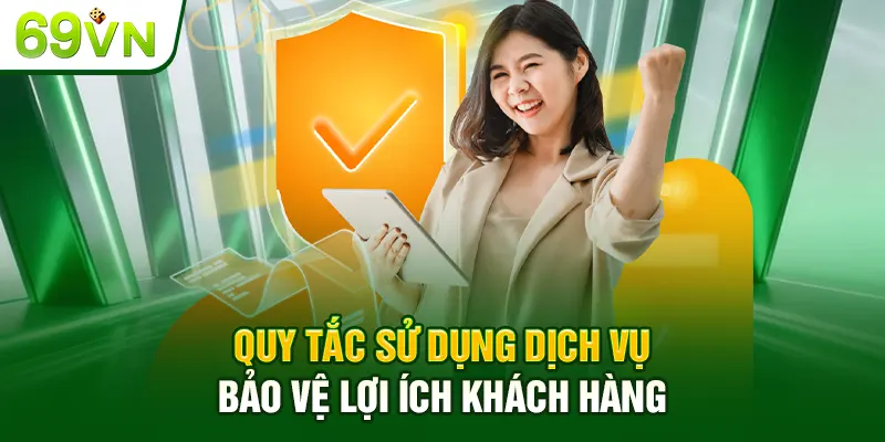Quy tắc sử dụng dịch vụ bảo vệ lợi ích khách hàng
