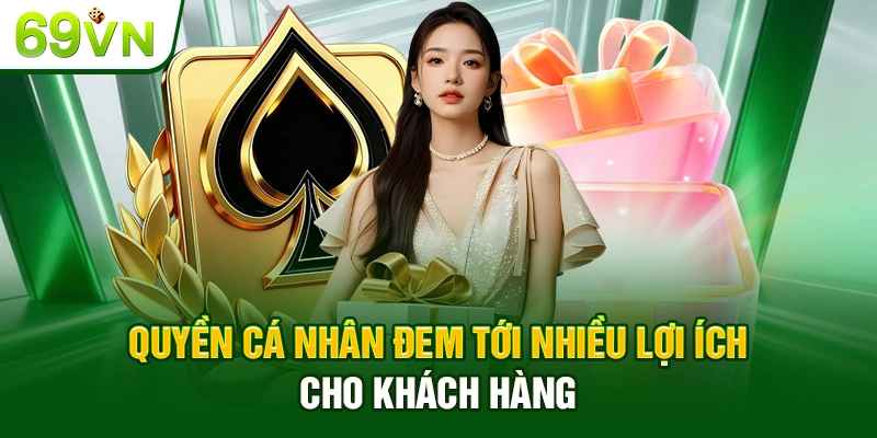 Quyền cá nhân đem tới nhiều lợi ích cho khách hàng