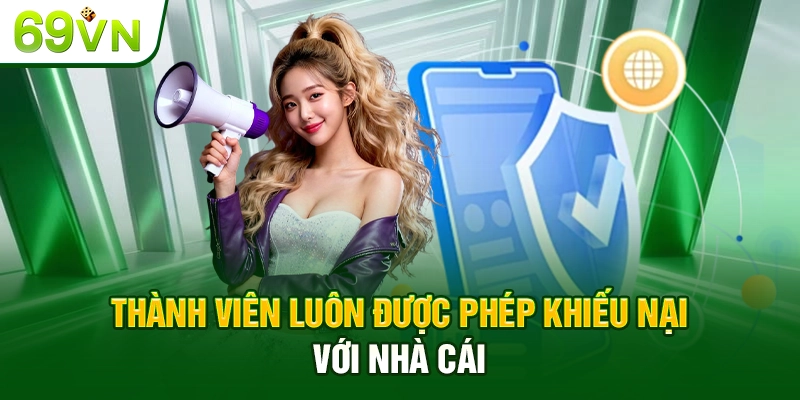 Thành viên luôn được phép khiếu nại với nhà cái